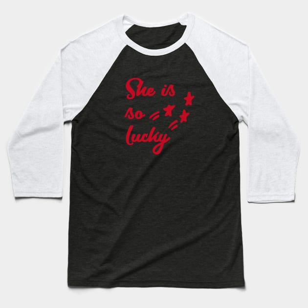 She is so lucky | Quote | stars Baseball T-Shirt by epoliveira